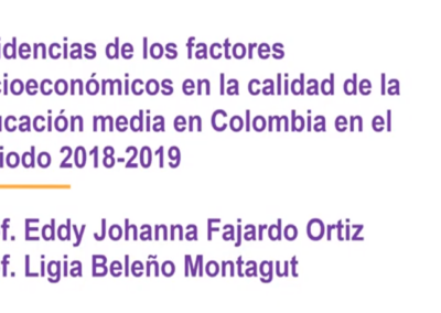 Eddy J. Fajardo O. Incidencias de los factores socioeconómicos en la calidad de la educación media en Colombia en el periodo 2018-2019.